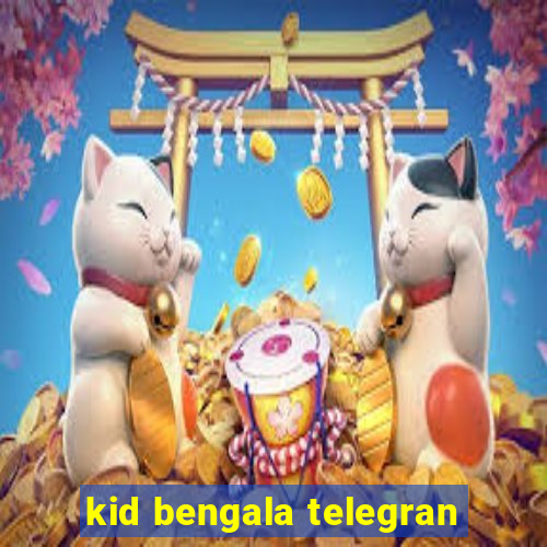 kid bengala telegran